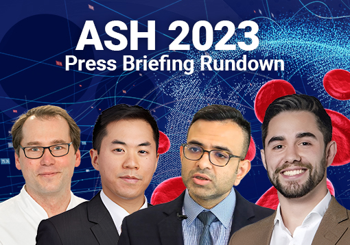 ASH 2023 press briefing rundown: new approaches to old diseases