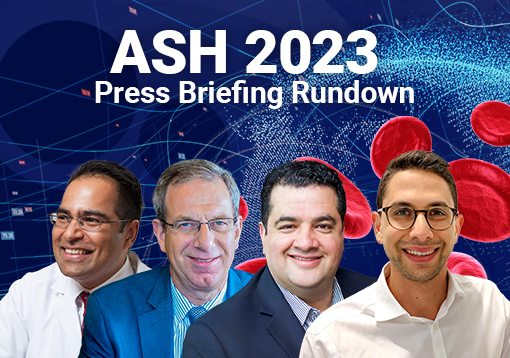 ASH 2023 press briefing rundown: is more or less better? Reviewing therapies in hematologic cancers