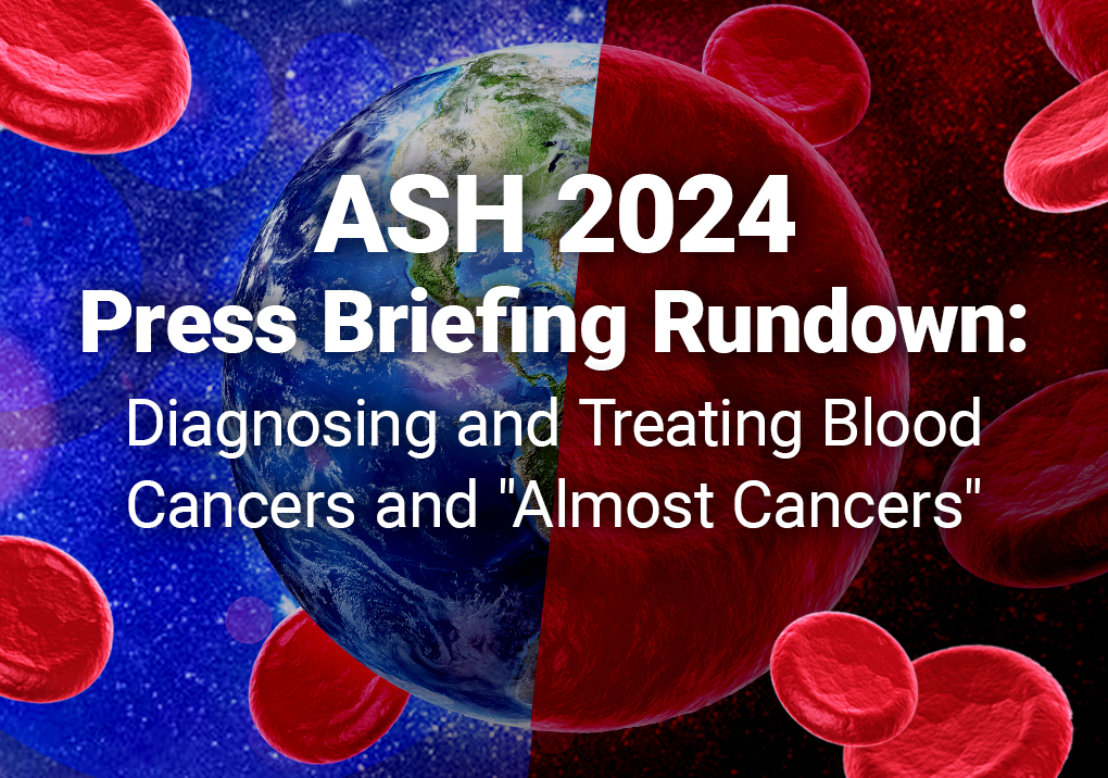 ASH 2024 Press Briefing Rundown: Diagnosing and Treating Blood Cancers and 